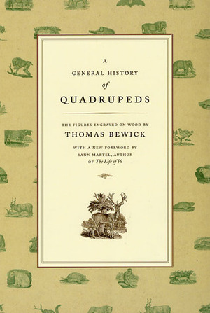 A General History of Quadrupeds: The Figures Engraved on Wood by Yann Martel, Thomas Bewick