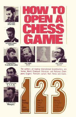 How to Open a Chess Game by Paul Keres, Sidney Fried, Bent Larsen, Sam Sloan, Lajos Portisch, Tigran Petrosian, Vlastimil Hort, Svetozar Gligorić