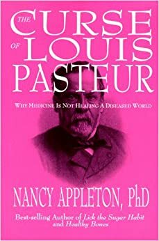 The Curse of Louis Pasteur by Nancy Appleton