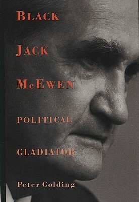 Black Jack McEwen: Political Gladiator by Peter Golding