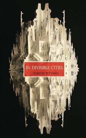 In Divisible Cities: A Phanto-Cartographical Missive by Dominic Pettman