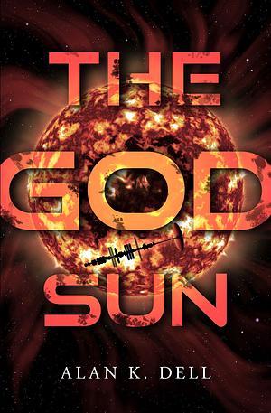 The God Sun by Alan K. Dell