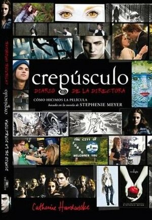 Crepusculo: Diario De La Directora / Twilight: Director's Notebook by Catherine Hardwicke