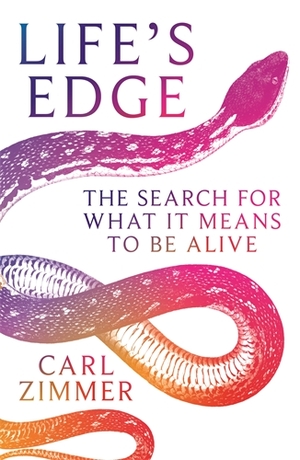 Life's Edge: Searching for What it Means to be Alive by Carl Zimmer