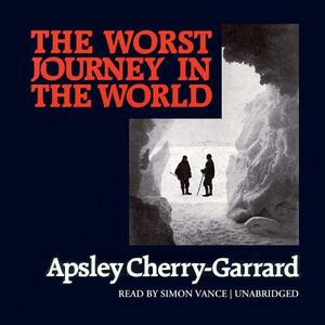 The Worst Journey in the World by Apsley Cherry-Garrard