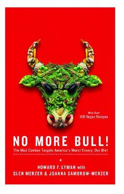 No More Bull!: The Mad Cowboy Targets America's Worst Enemy: Our Diet by Howard F. Lyman, Joanna Samorow-Merzer, Glen Merzer