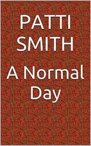 A Normal Day by Patti Smith