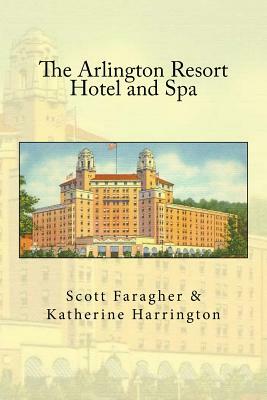 The Arlington Resort Hotel and Spa by Scott Faragher, Katherine Harrington