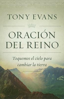 Oración del Reino: Toquemos El Cielo Para Cambiar La Tierra by Tony Evans