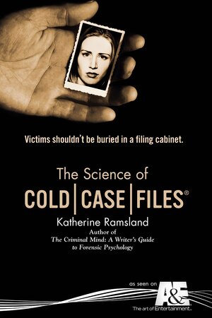 The Science of Cold Case Files by Katherine Ramsland