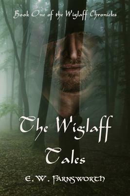 The Wiglaff Tales: Book One of the Wiglaff Chronicles by E. W. Farnsworth