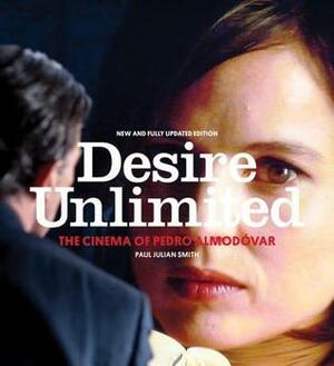 Desire Unlimited: The Cinema of Pedro Almodovar by Paul Julian Smith
