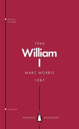 William I: England's Conqueror by Marc Morris