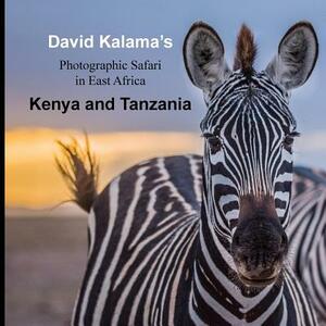 David Kalama's Photographic Safari in East Africa: Kenya and Tanzania by Barbara Foster, David Kalama Mwadime