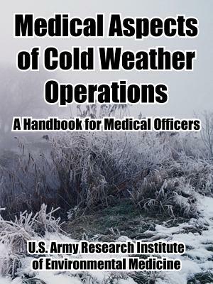 Medical Aspects of Cold Weather Operations: A Handbook for Medical Officers by United States Army