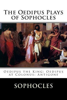 The Oedipus Plays of Sophocles: Oedipus the King; Oedipus at Colonus; Antigone by Sophocles