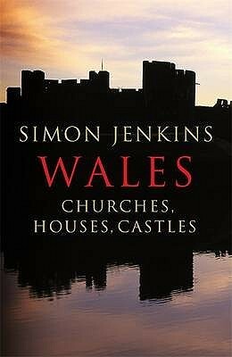 Wales: Churches, Houses, Castles by Simon Jenkins