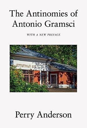 The Antinomies of Antonio Gramsci: With a New Preface by Perry Anderson, Perry Anderson
