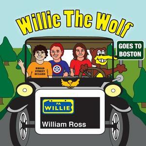 Willie The Wolf Goes To Boston by William Ross
