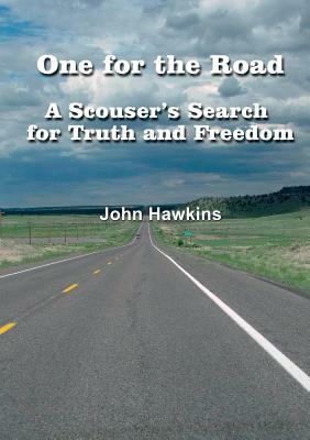 One for the Road A Scouser's Search for Truth and Freedom by John Hawkins