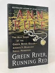 Green River, Running Red: The True Story of America's Deadliest Serial Killer by Ann Rule, Ann Rule