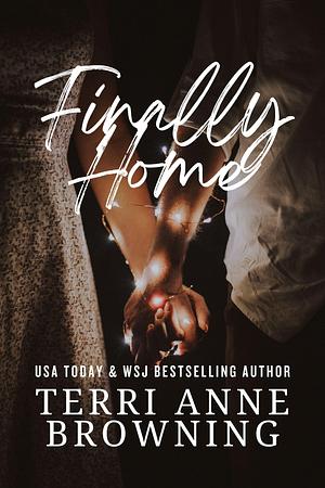 Finally Home by Terri Anne Browning, Terri Anne Browning