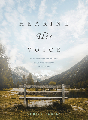 Hearing His Voice: 90 Devotions to Deepen Your Connection with God by Chris Tiegreen