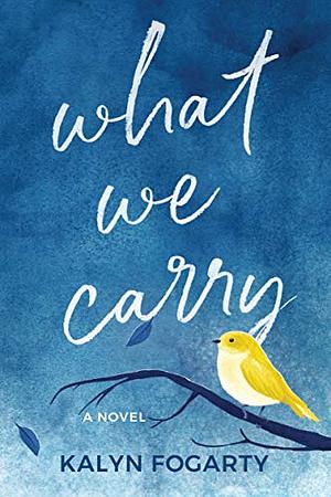 What We Carry by Kalyn Fogarty