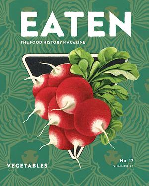 Eaten: The Food History Magazine - Vegetables by Emelyn Rude
