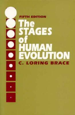 The Stages of Human Evolution by C. Loring Brace