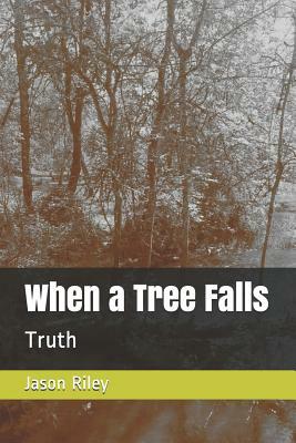 When a Tree Falls: Truth by Jason Riley