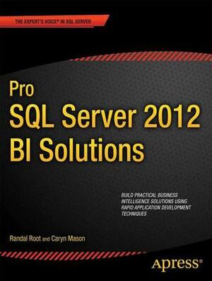 Pro SQL Server 2012 Bi Solutions by Caryn Mason, Randal Root