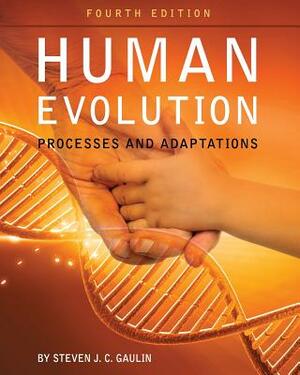 Human Evolution: Processes and Adaptations by Steven J. C. Gaulin