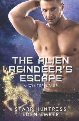 The Alien Reindeer's Escape by Eden Ember, Starr Huntress