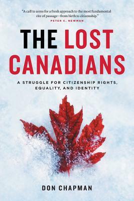 The Lost Canadians: A Struggle for Citizenship Rights, Equality, and Identity by Don Chapman