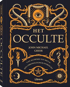 Het occulte: van alchemie tot wicca : een chronologisch overzicht by John Michael Greer