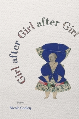 Girl After Girl After Girl: Poems by Nicole Cooley