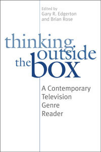 Thinking Outside the Box: A Contemporary Television Genre Reader by Gary R. Edgerton
