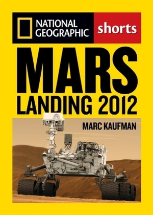 Mars Landing 2012: Inside the NASA Curiosity Mission by Marc Kaufman