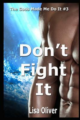 Don't Fight It by Lisa Oliver