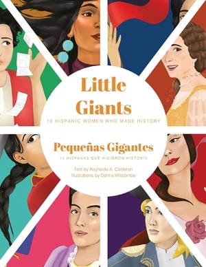 Little Giants: 10 Hispanic Women Who Made History by Raynelda a. Calderon