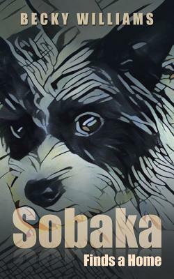 Sobaka: Finds a Home by Becky Williams