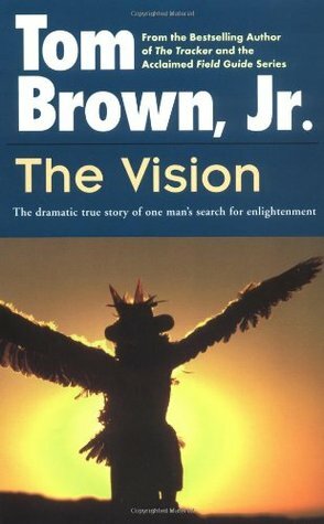 The Vision: The Dramatic True Story of One Man's Search for Enlightenment by Tom Brown Jr.