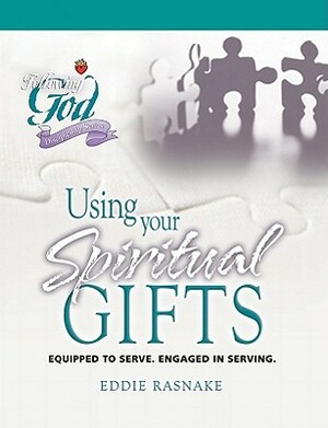 Using Your Spiritual Gifts: Equipped to Serve. Engaged in Serving. by Eddie Rasnake