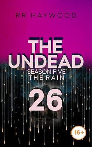 The Undead Twenty-Six: Rye: Season Five. The Rain. by R.R. Haywood, R.R. Haywood