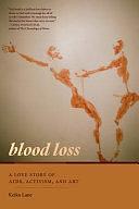 Blood Loss: A Love Story of AIDS, Activism, and Art by Keiko Lane