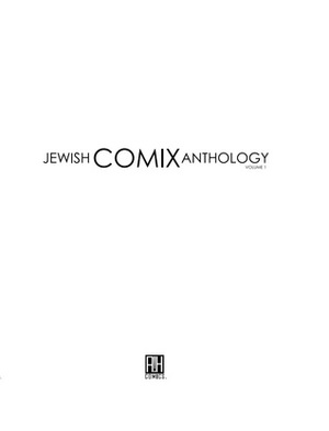 The Jewish Comix Anthology by Haiwei Hou, Joe Kubert, Liat Shalom, Josh Stulman, Leonard Rifas, Steven M. Bergson, Katherine Piro, Sharon Rudahl, Keren Katz, Will Eisner, Josh Edelglass, Miriam Libicki, Chari Pere, Tony DeZúñiga, Steve Greenberg, Andy Stanleigh, Jenna Brager, Robert Crumb, Yaakov Kirschen, Clifford Lawrence Meth, Joe Innfurnari, Dave Casey, Richard Codor, Art Spiegelman, Aliza Donath, Steve Sheinkin, Ernie Chau, Mark Lang, Terry LaBan, Trina Robbins, Clara Bessijelle Johansson, Rachel Pollack, Adam Gorham, Dov Smiley, Harvey Pekar, Carole Sobocinski, Ellis Rosen, David G. Klein, Nomi Kane, Tony Isabella, Shane Kirshenblatt, Michael Netzer