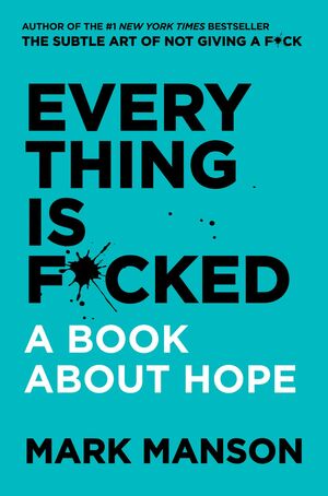 Everything is F*cked: A Book About Hope by Mark Manson