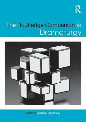 The Routledge Companion to Dramaturgy by Magda Romanska