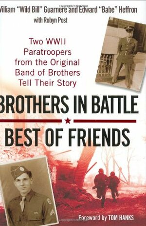 Brothers in Battle, Best of Friends: Two WWII Paratroopers from the Original Band of Brothers Tell Their Story by William Guarnere